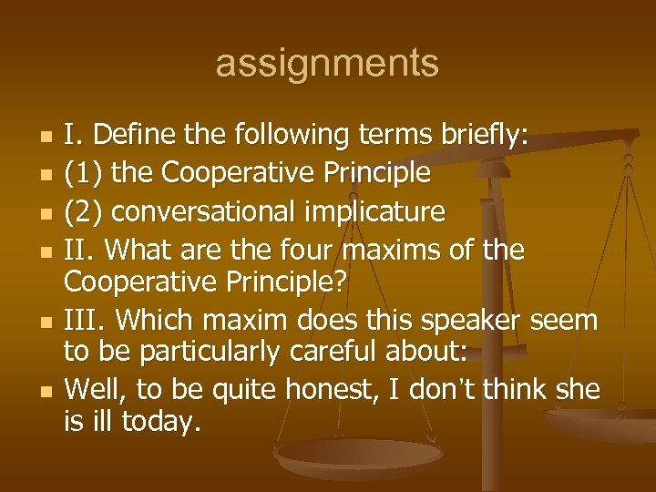 assignments n n n I. Define the following terms briefly: (1) the Cooperative Principle