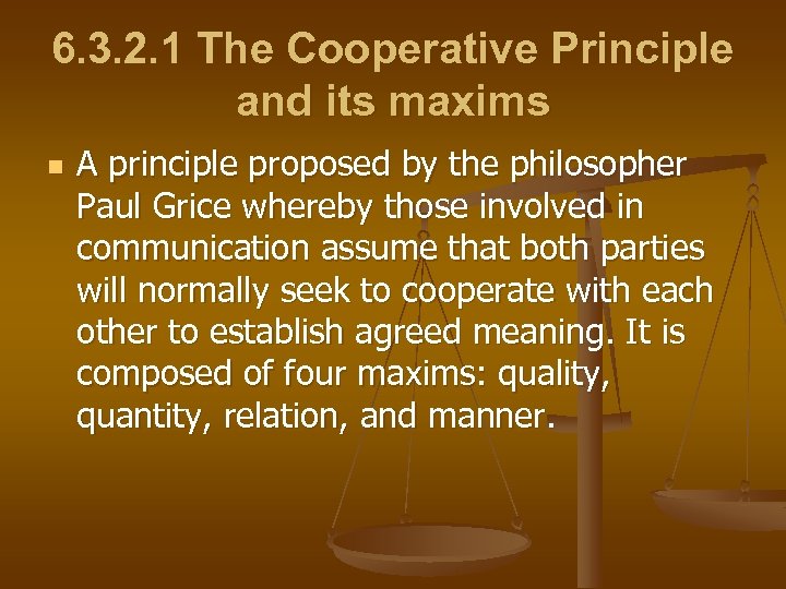 6. 3. 2. 1 The Cooperative Principle and its maxims n A principle proposed