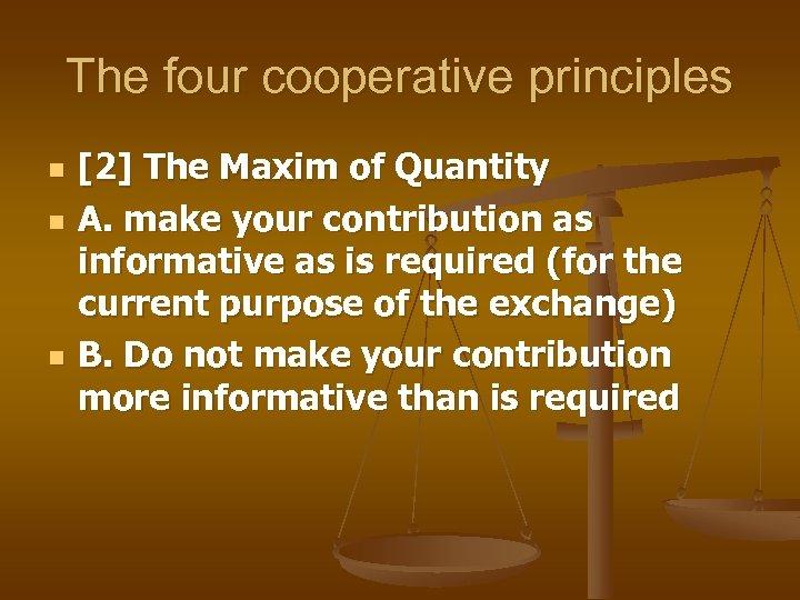 The four cooperative principles n n n [2] The Maxim of Quantity A. make