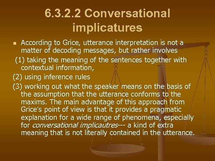 6. 3. 2. 2 Conversational implicatures According to Grice, utterance interpretation is not a