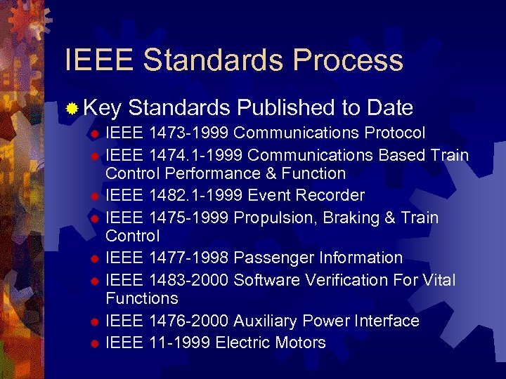IEEE Standards Process ® Key Standards Published to Date IEEE 1473 -1999 Communications Protocol