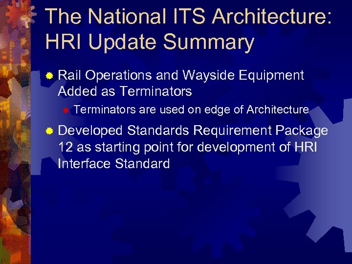 The National ITS Architecture: HRI Update Summary ® Rail Operations and Wayside Equipment Added