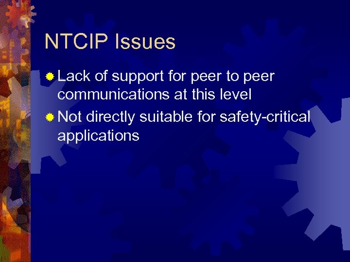 NTCIP Issues ® Lack of support for peer to peer communications at this level