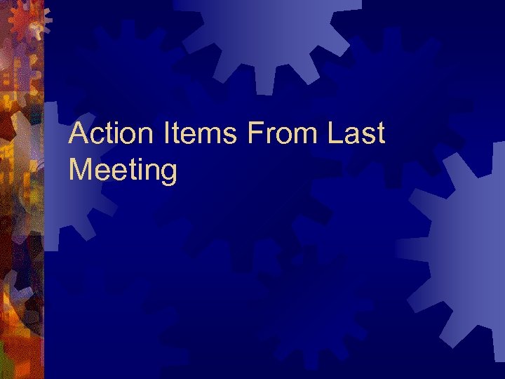 Action Items From Last Meeting 