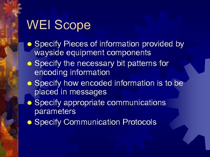 WEI Scope ® Specify Pieces of information provided by wayside equipment components ® Specify