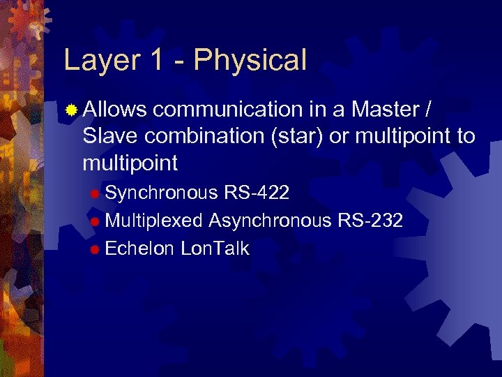 Layer 1 - Physical ® Allows communication in a Master / Slave combination (star)