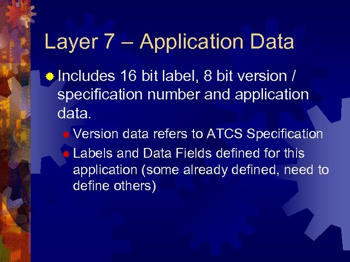 Layer 7 – Application Data ® Includes 16 bit label, 8 bit version /