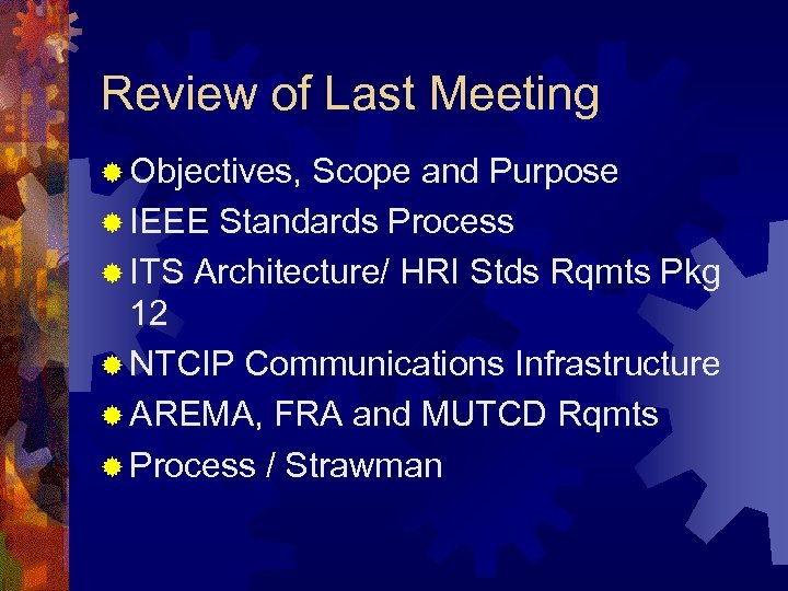 Review of Last Meeting ® Objectives, Scope and Purpose ® IEEE Standards Process ®