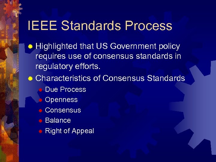 IEEE Standards Process ® Highlighted that US Government policy requires use of consensus standards