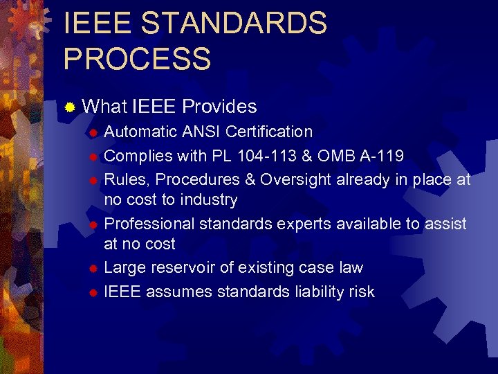 IEEE STANDARDS PROCESS ® What IEEE Provides Automatic ANSI Certification ® Complies with PL