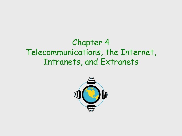 Chapter 4 Telecommunications, the Internet, Intranets, and Extranets 