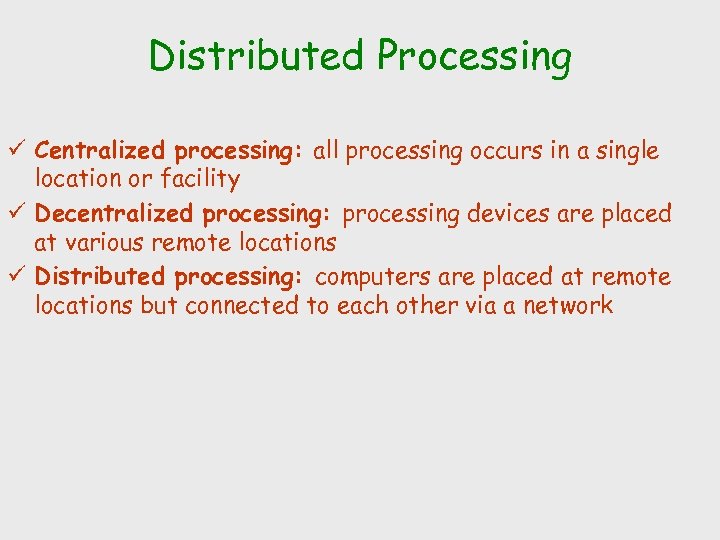 Distributed Processing ü Centralized processing: all processing occurs in a single location or facility