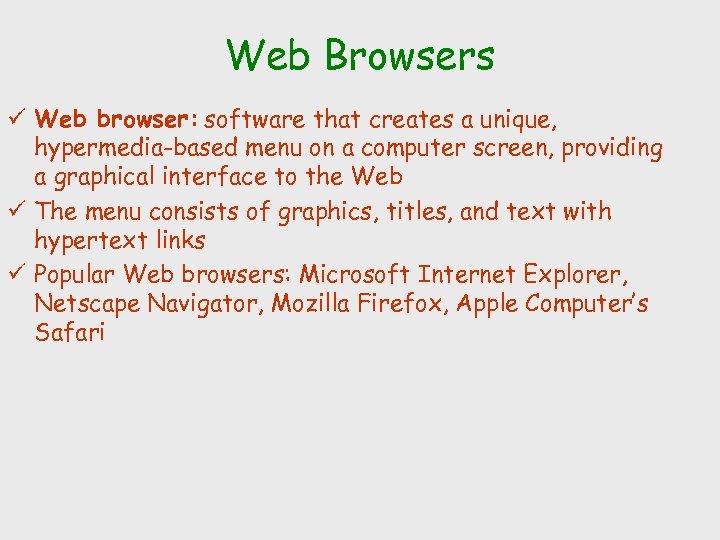 Web Browsers ü Web browser: software that creates a unique, hypermedia-based menu on a