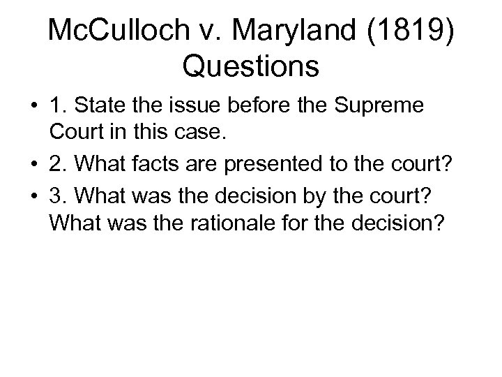 Mc. Culloch v. Maryland (1819) Questions • 1. State the issue before the Supreme