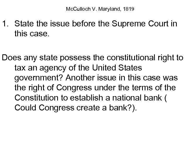 Mc. Culloch V. Maryland, 1819 1. State the issue before the Supreme Court in