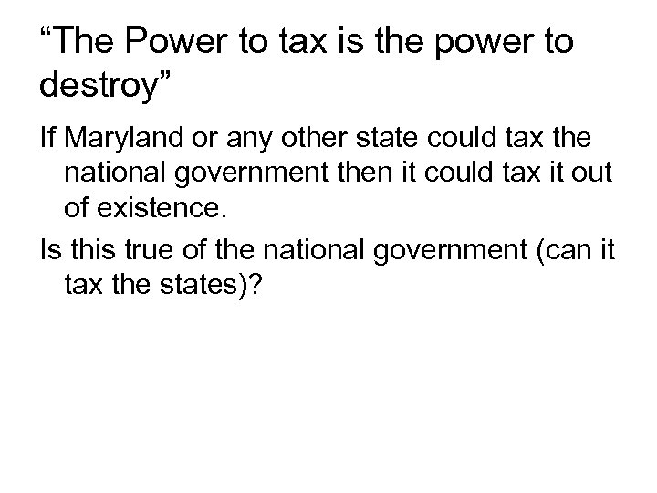 “The Power to tax is the power to destroy” If Maryland or any other