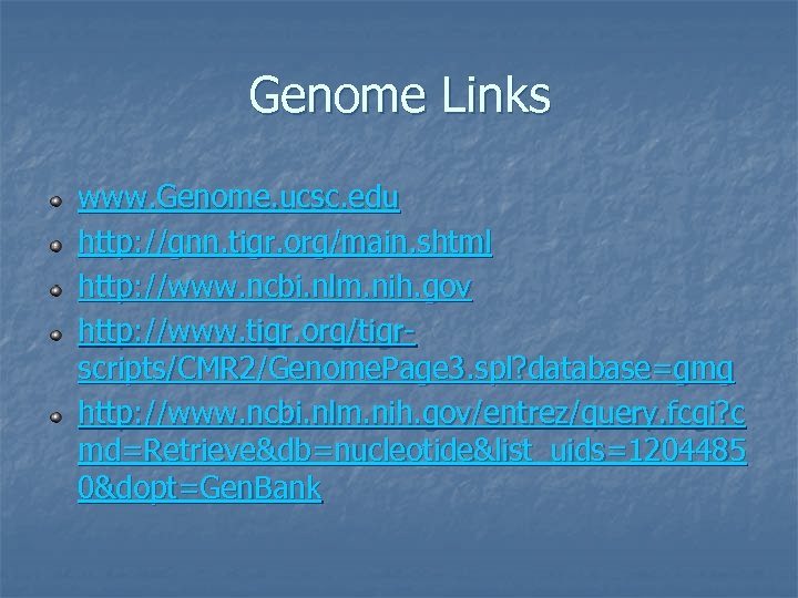 Genome Links www. Genome. ucsc. edu http: //gnn. tigr. org/main. shtml http: //www. ncbi.