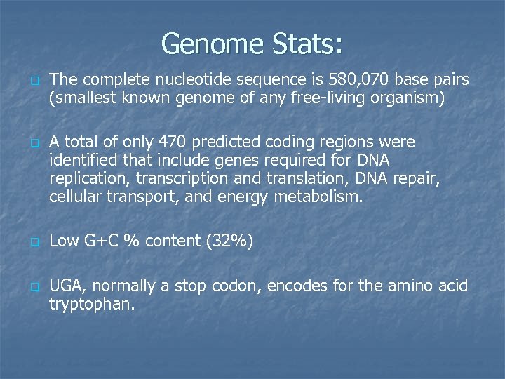 Genome Stats: q q The complete nucleotide sequence is 580, 070 base pairs (smallest