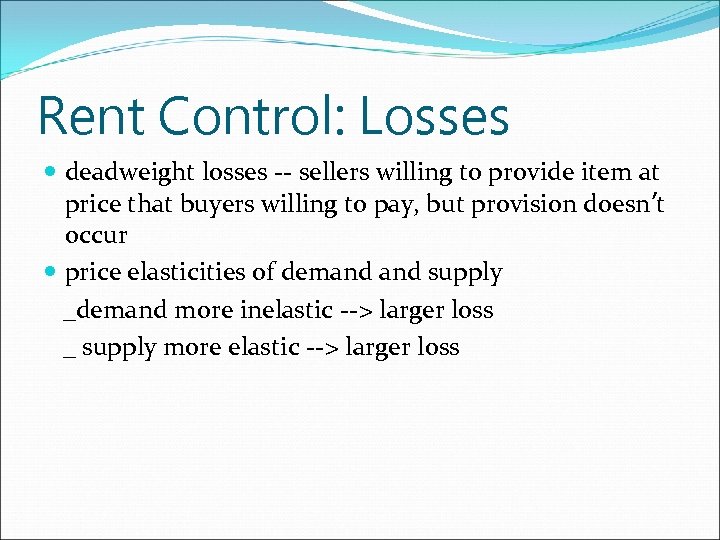 Rent Control: Losses deadweight losses -- sellers willing to provide item at price that