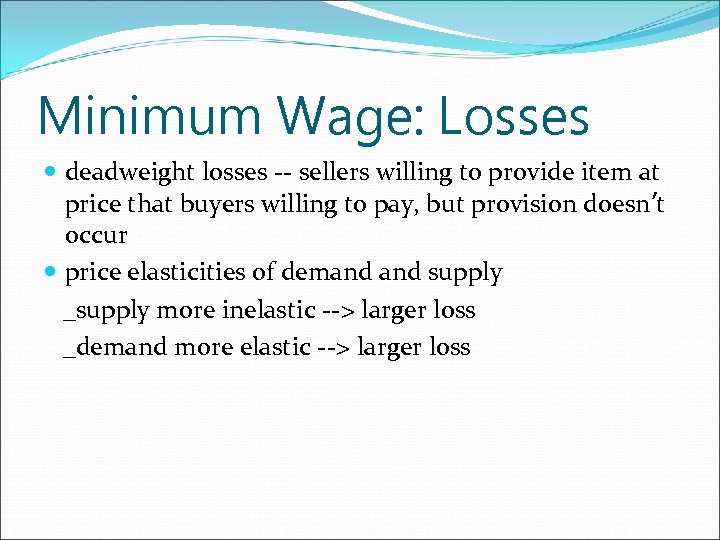 Minimum Wage: Losses deadweight losses -- sellers willing to provide item at price that