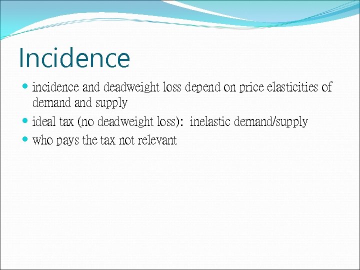 Incidence incidence and deadweight loss depend on price elasticities of demand supply ideal tax
