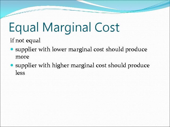 Equal Marginal Cost if not equal supplier with lower marginal cost should produce more