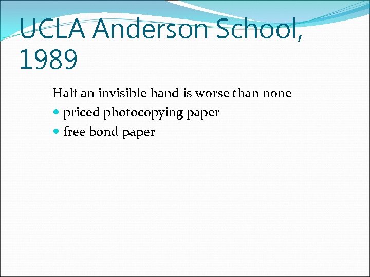 UCLA Anderson School, 1989 Half an invisible hand is worse than none priced photocopying
