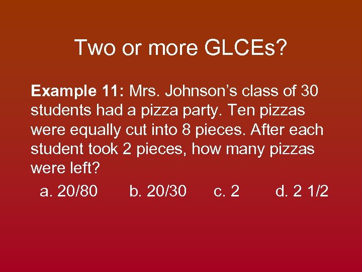 Two or more GLCEs? Example 11: Mrs. Johnson’s class of 30 students had a