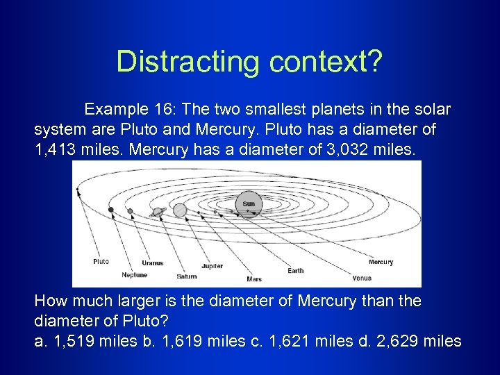 Distracting context? Example 16: The two smallest planets in the solar system are Pluto