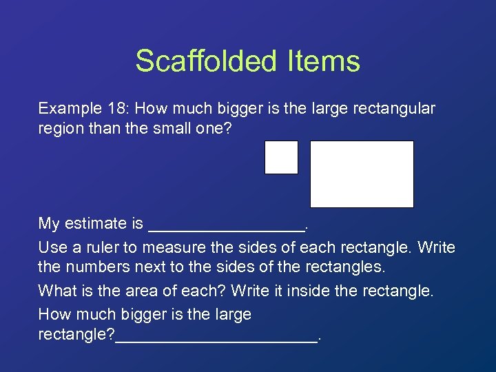 Scaffolded Items Example 18: How much bigger is the large rectangular region than the