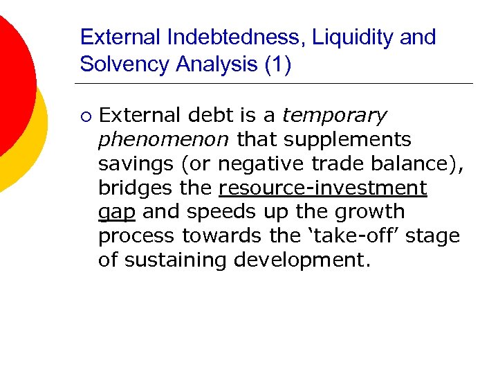 External Indebtedness, Liquidity and Solvency Analysis (1) ¡ External debt is a temporary phenomenon
