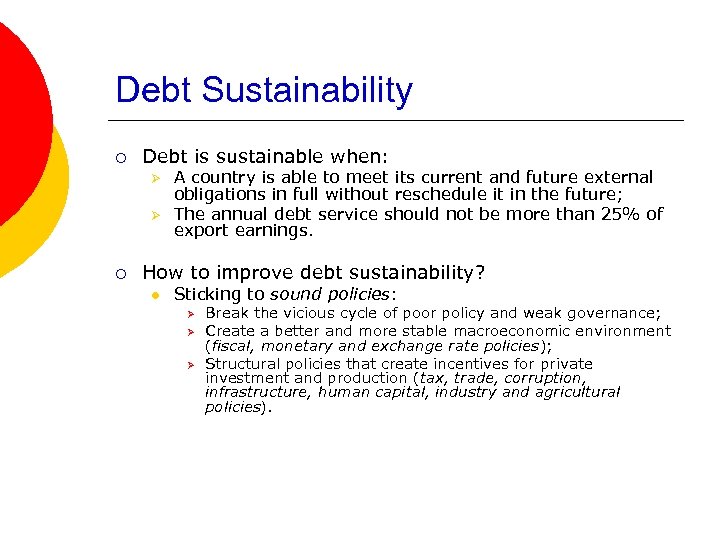 Debt Sustainability ¡ Debt is sustainable when: Ø Ø ¡ A country is able
