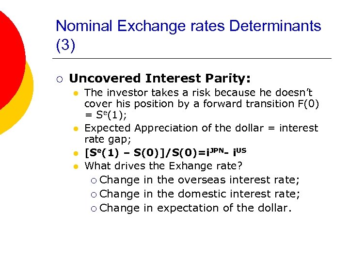 Nominal Exchange rates Determinants (3) ¡ Uncovered Interest Parity: l l The investor takes