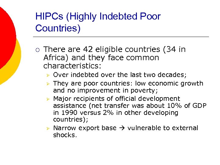HIPCs (Highly Indebted Poor Countries) ¡ There are 42 eligible countries (34 in Africa)