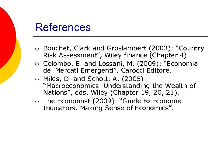 References ¡ ¡ Bouchet, Clark and Groslambert (2003): “Country Risk Assessment”, Wiley finance (Chapter