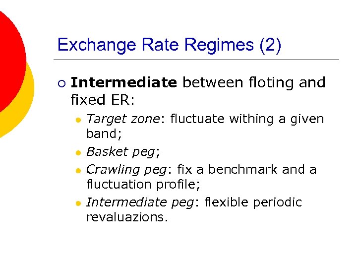 Exchange Rate Regimes (2) ¡ Intermediate between floting and fixed ER: l l Target
