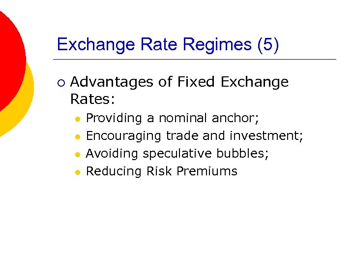 Exchange Rate Regimes (5) ¡ Advantages of Fixed Exchange Rates: l l Providing a