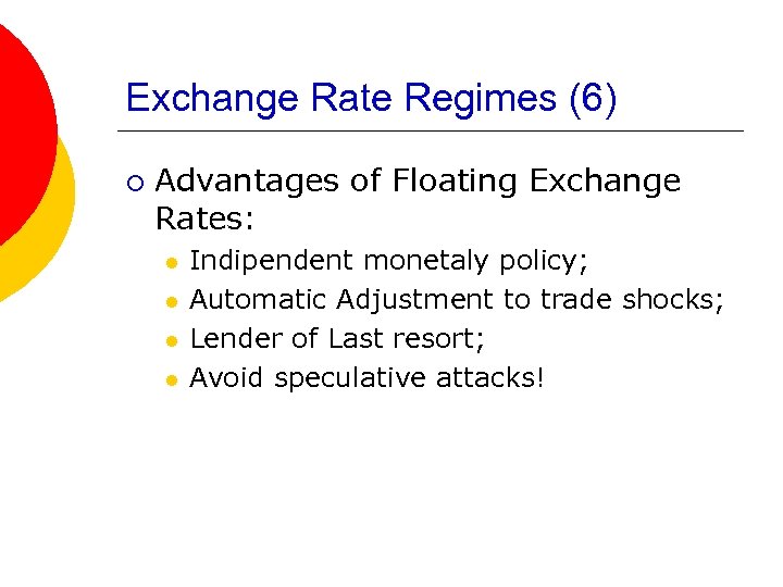 Exchange Rate Regimes (6) ¡ Advantages of Floating Exchange Rates: l l Indipendent monetaly