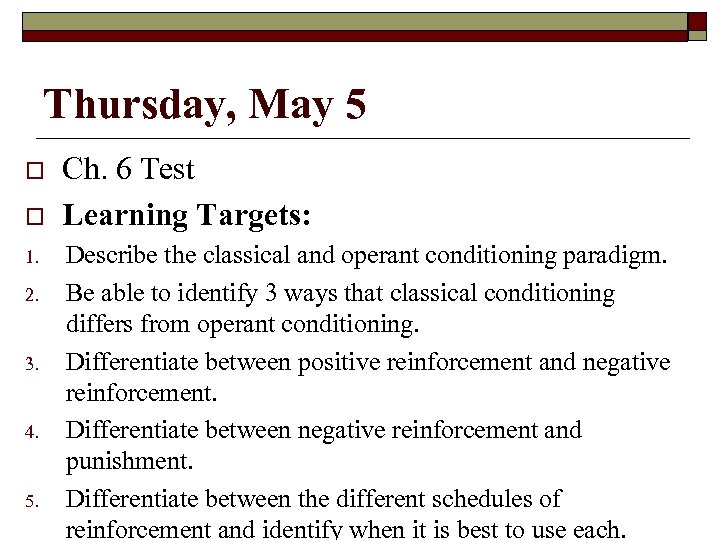 Thursday, May 5 1. 2. 3. 4. 5. Ch. 6 Test Learning Targets: Describe