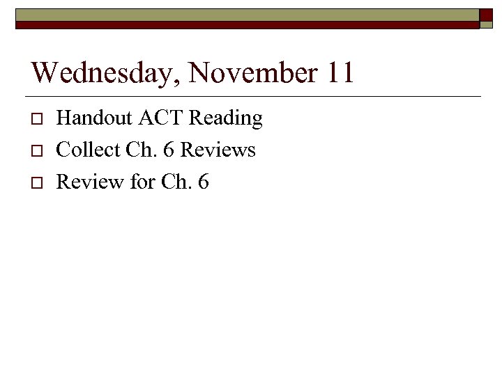 Wednesday, November 11 Handout ACT Reading Collect Ch. 6 Reviews Review for Ch. 6