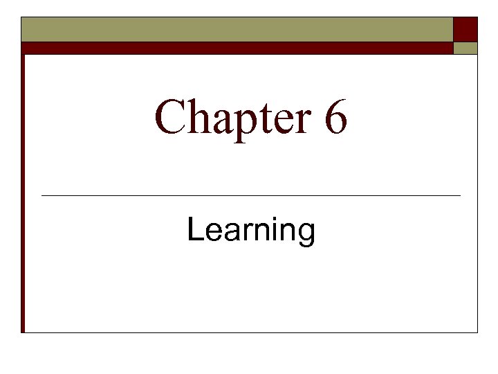 Chapter 6 Learning 