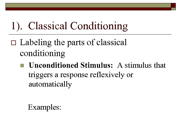 1). Classical Conditioning Labeling the parts of classical conditioning n Unconditioned Stimulus: A stimulus