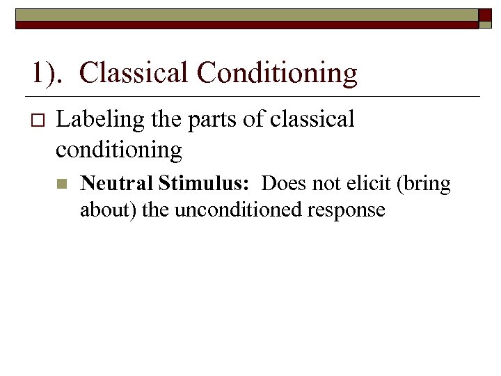 1). Classical Conditioning Labeling the parts of classical conditioning n Neutral Stimulus: Does not