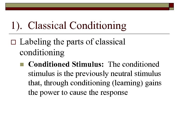 1). Classical Conditioning Labeling the parts of classical conditioning n Conditioned Stimulus: The conditioned