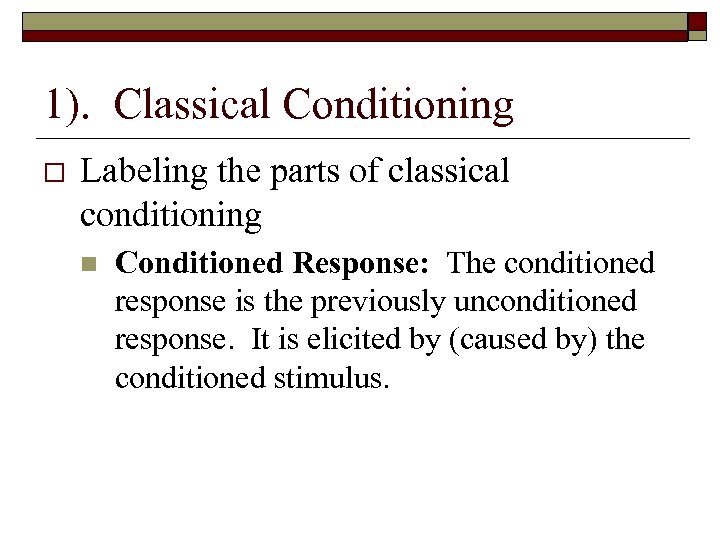 1). Classical Conditioning Labeling the parts of classical conditioning n Conditioned Response: The conditioned