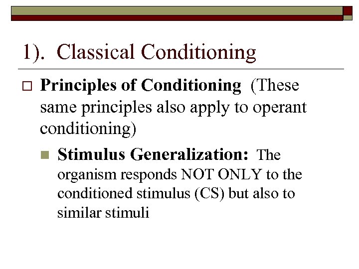 1). Classical Conditioning Principles of Conditioning (These same principles also apply to operant conditioning)