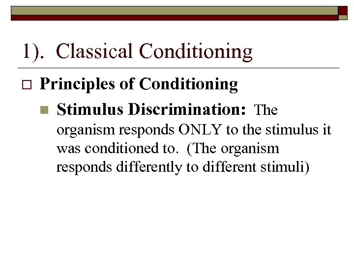 1). Classical Conditioning Principles of Conditioning n Stimulus Discrimination: The organism responds ONLY to