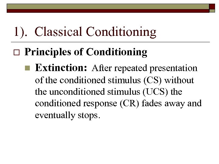 1). Classical Conditioning Principles of Conditioning n Extinction: After repeated presentation of the conditioned