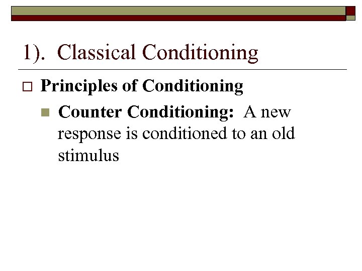 1). Classical Conditioning Principles of Conditioning n Counter Conditioning: A new response is conditioned