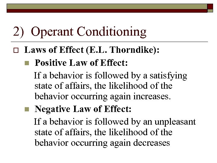 2) Operant Conditioning Laws of Effect (E. L. Thorndike): n Positive Law of Effect: